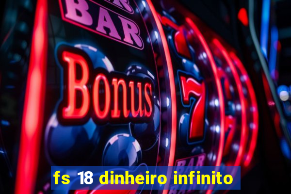 fs 18 dinheiro infinito